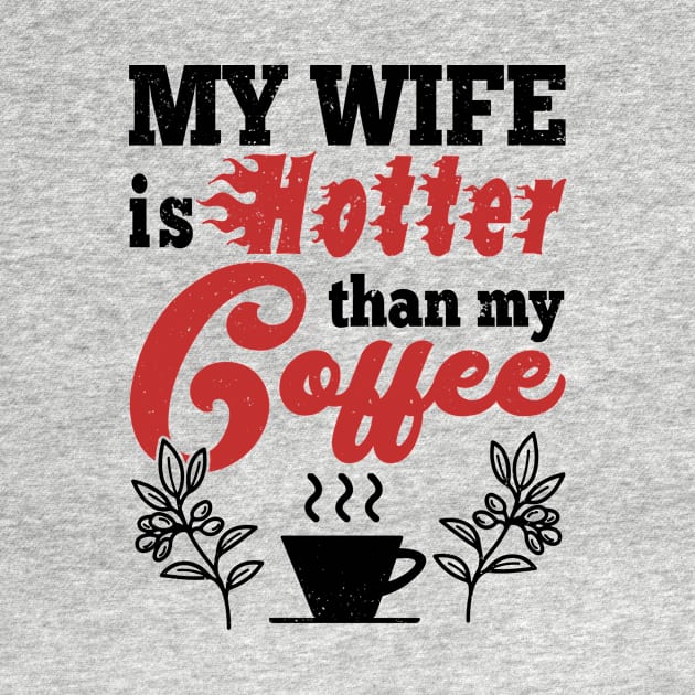 My Wife Is Hotter Than My Coffee by Aratack Kinder